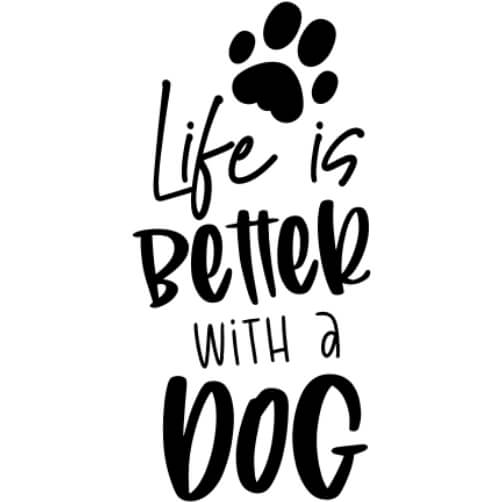 Life is Better with Dog - Black and White Cursive Quote with Paw Print Outline