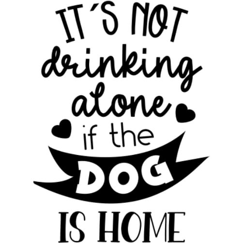 Personalized Drink Coaster with 'It's not drinking alone if the dog is home' design