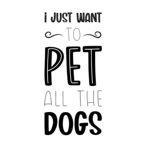 I Just Want to Pet All the Dogs
