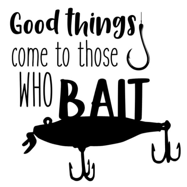 Download Good Things Come to Those Who Bait Fishing Hook Image Quotes