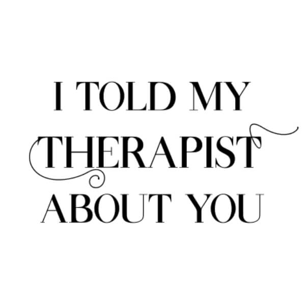 Download I Told My Therapist About You Mental Health Poster Quotes ...