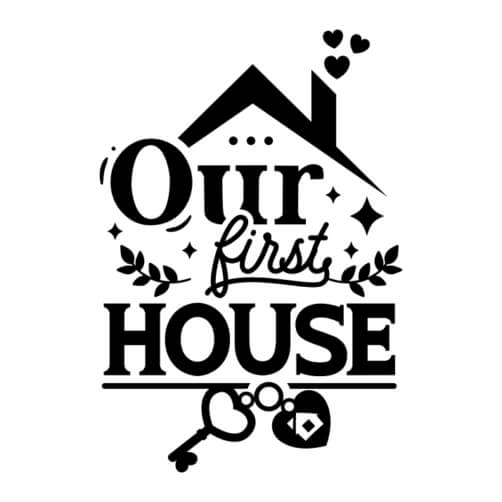 One House Text Download Black and White House with 'Our First House' Words Quotes ...