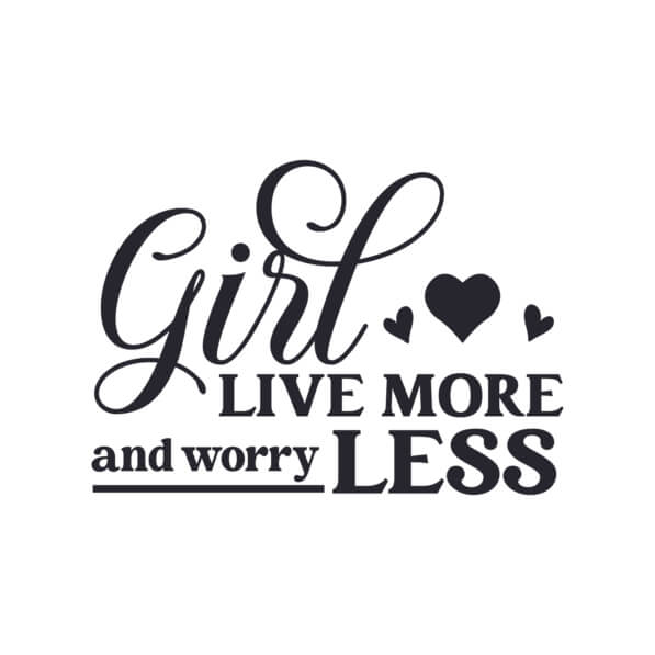 Download Girl Live More and Worry Less Design Quotes Online - Creative ...