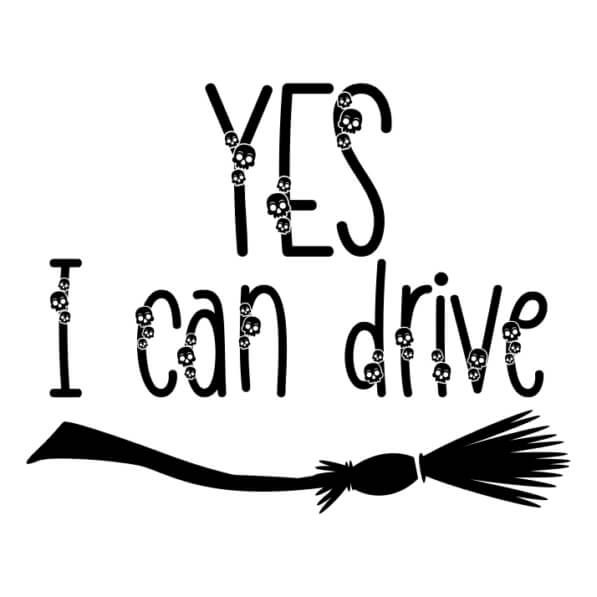 Download Artistic Safety Message 'Yes, I Can Drive' Broomstick Quotes