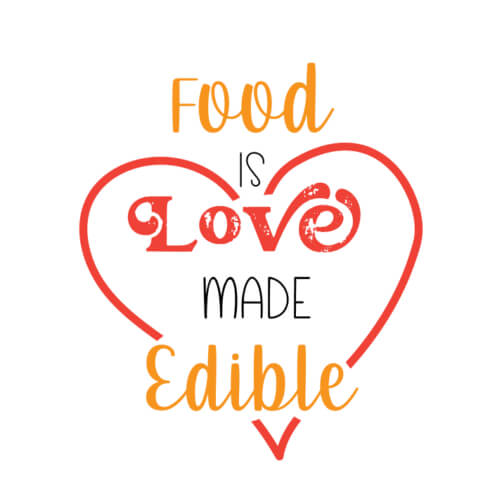 Heart-Shaped Design with 'Food is Love Made Edible' Phrase
