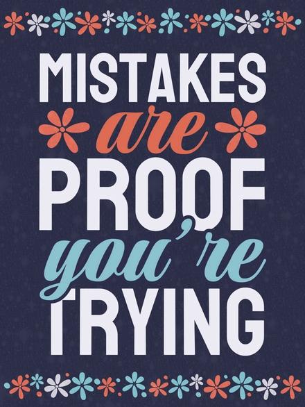 Mistakes are Proof You're Trying